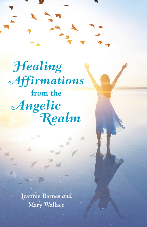 Healing Affirmations from the Angelic Realm -  Jeannie Barnes,  Mary Wallace