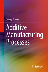 Additive Manufacturing Processes -  Sanjay Kumar