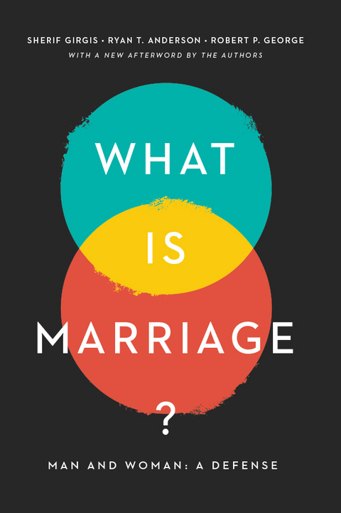 What Is Marriage? - Sherif Girgis, Ryan T. Anderson, Robert George