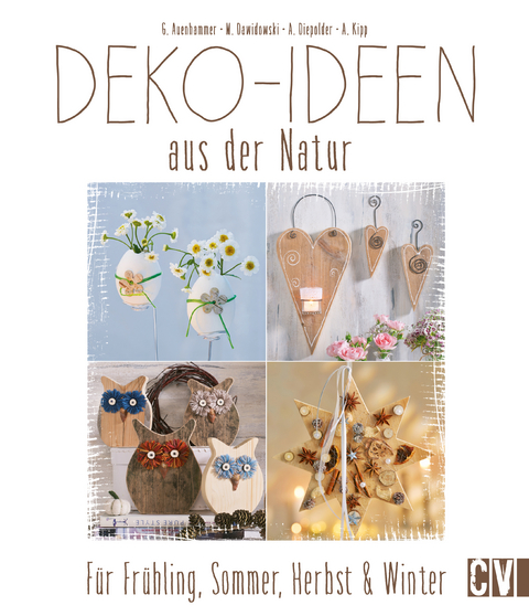 Deko-Ideen aus der Natur - Gerlinde Auenhammer, Marion Dawidowski, Annette Diepolder, Angelika Kipp
