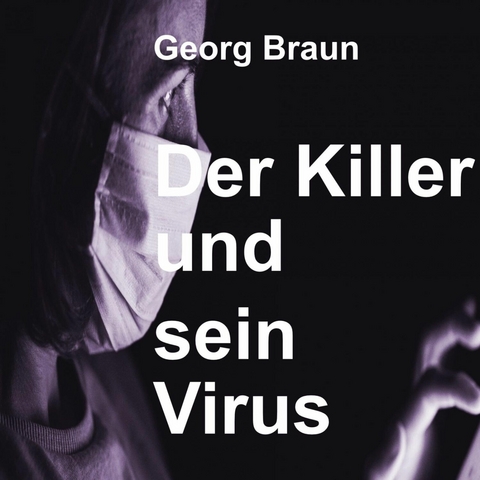 Der Killer und sein Virus - Georg Braun
