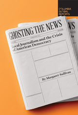 Ghosting the News -  Margaret Sullivan