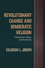 Revolutionary Change and Democratic Religion - Celucien L. Joseph