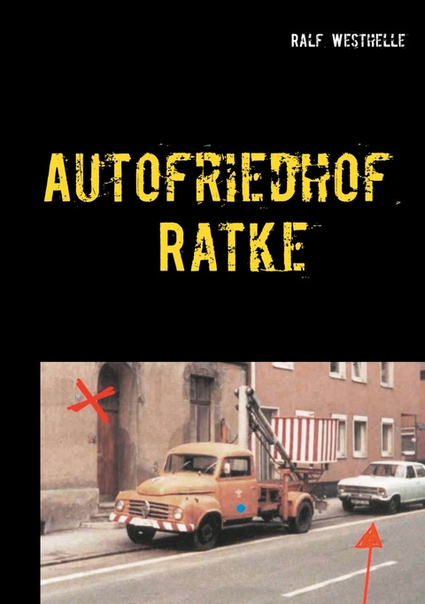 Autofriedhof Ratke - Ralf Westhelle