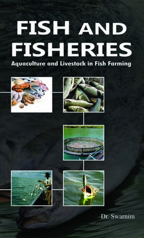 Fish and Fisheries: Aquaculture and Livestock in Fish Farming -  K. Swarnim