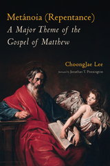Metanoia (Repentance): A Major Theme of the Gospel of Matthew -  ChoongJae Lee