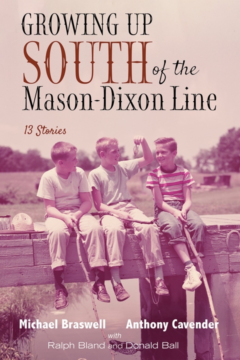 Growing Up South of the Mason-Dixon Line - Michael Braswell, Anthony Cavender, Ralph Bland, Donald Ball