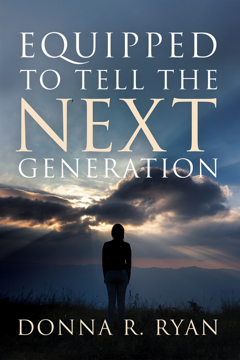 Equipped to Tell the Next Generation - Donna R. Ryan