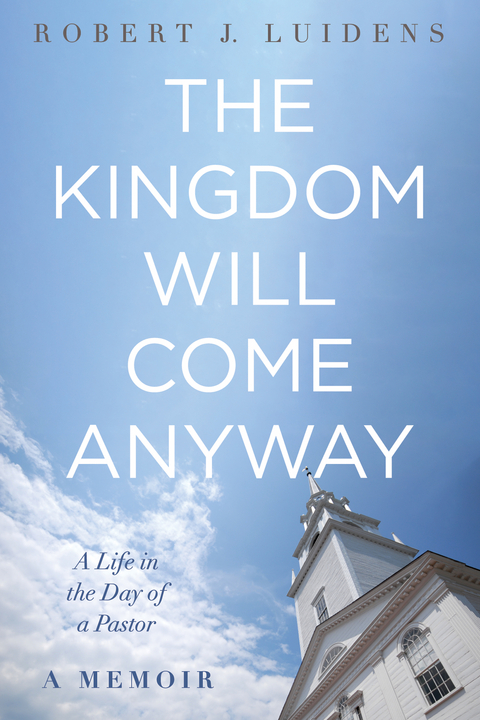 The Kingdom Will Come Anyway - Robert J. Luidens
