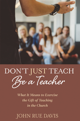 Don’t Just Teach: Be a Teacher - John Rue Davis