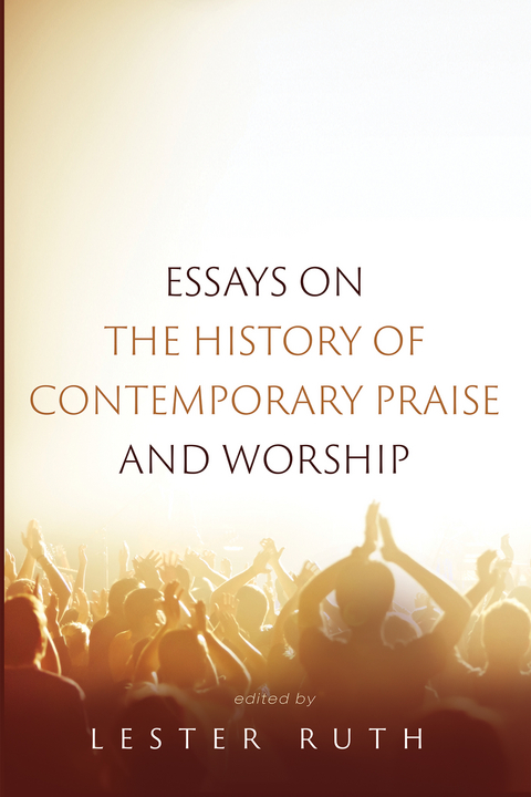 Essays on the History of Contemporary Praise and Worship - 