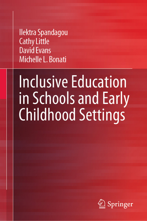 Inclusive Education in Schools and Early Childhood Settings -  Michelle L. Bonati,  David Evans,  Cathy Little,  Ilektra Spandagou