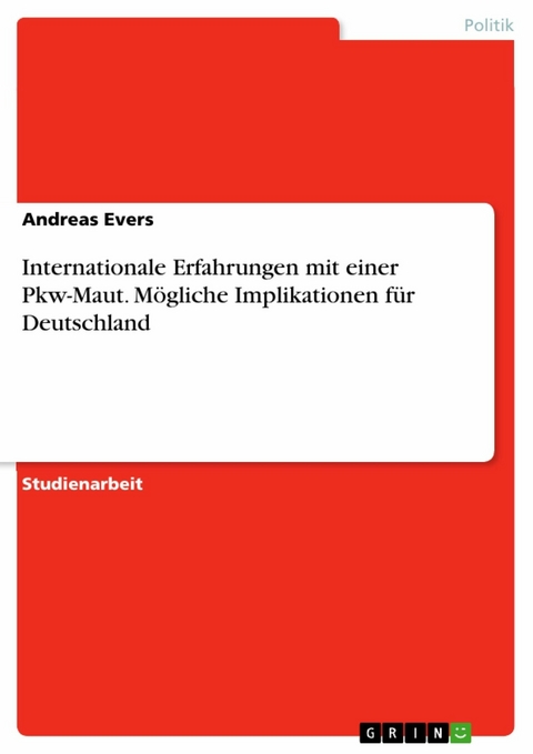 Internationale Erfahrungen mit einer Pkw-Maut. Mögliche Implikationen für Deutschland -  Andreas Evers
