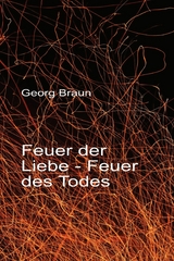 Feuer der Liebe - Feuer des Todes - Georg Braun