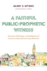 A Faithful Public-Prophetic Witness - Barry K. Morris