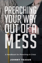 Preaching Your Way Out of a Mess - Johnny Teague