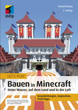 Let´s Play: Bauen in Minecraft. Unter Wasser, auf dem Land und in der Luft -  Daniel Braun