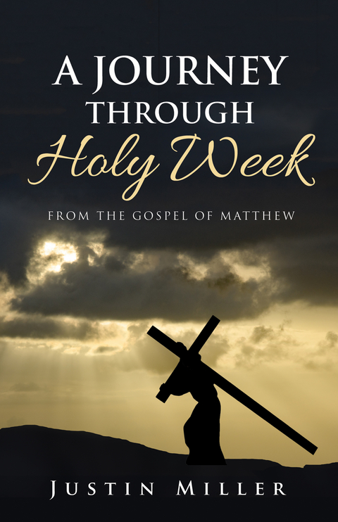 Journey Through Holy Week -  Justin Miller