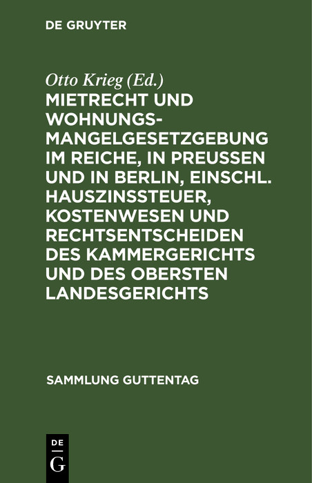 Mietrecht und Wohnungsmangelgesetzgebung im Reiche, in Preußen und in Berlin, einschl. Hauszinssteuer, Kostenwesen und Rechtsentscheiden des Kammergerichts und des Obersten Landesgerichts - 