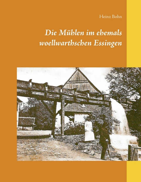 Die Mühlen im ehemals woellwarthschen Essingen - Heinz Bohn