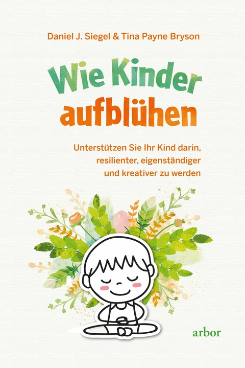 Wie Kinder aufblühen -  Daniel J. Siegel,  Tina Payne Bryson