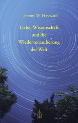 Liebe, Wissenschaft und die Wiederverzauberung der Welt - Jeremy W. Hayward