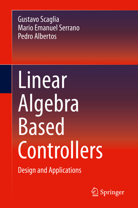 Linear Algebra Based Controllers -  Gustavo Scaglia,  Mario Emanuel Serrano,  Pedro Albertos