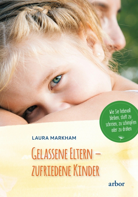 Gelassene Eltern - zufriedene Kinder -  Laura Markham