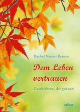 Dem Leben vertrauen -  Rachel Naomi Remen