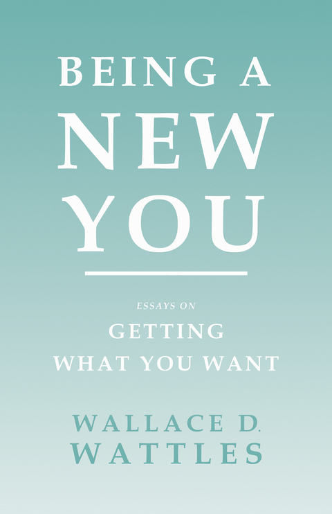 Being a New You -  Orison Swett Marden,  Wallace D. Wattles