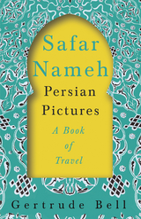 Safar Nameh - Persian Pictures - A Book Of Travel - Gertrude Bell