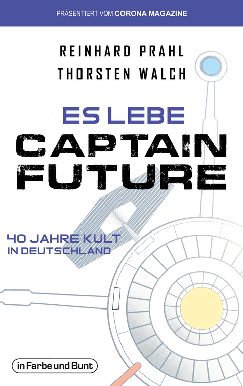 Es lebe Captain Future - 40 Jahre Kult in Deutschland - Thorsten Walch, Reinhard Prahl