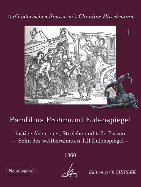 Pamfilius Frohmund Eulenspiegel - lustige Abenteuer, Streiche und tolle Possen -  Sohn des weltberühmten Till Eulenspiegel - Claudine Hirschmann,  Unbekannter Verfasser