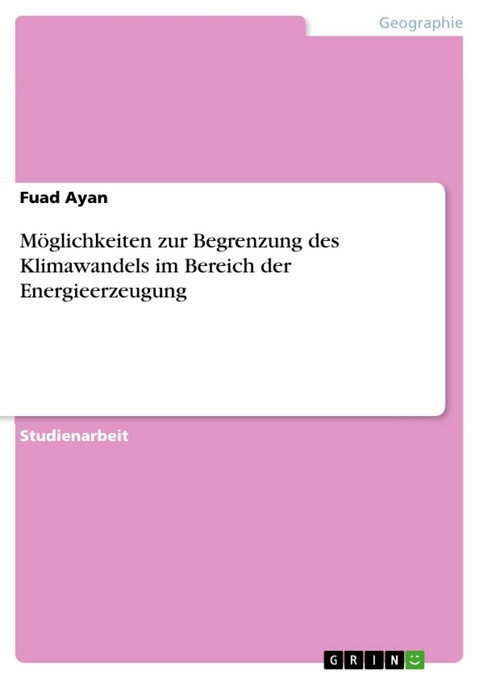 Möglichkeiten zur Begrenzung des Klimawandels im Bereich der Energieerzeugung - Fuad Ayan