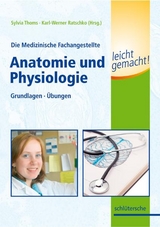 Die Medizinische Fachangestellte - Anatomie und Physiologie leicht gemacht! - Sylvia Thoms