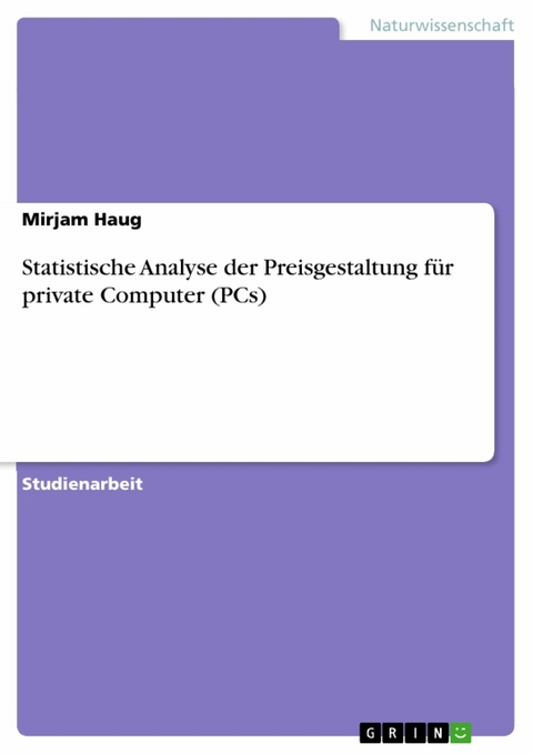 Statistische Analyse der Preisgestaltung für private Computer (PCs) -  Mirjam Haug