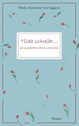 Tilda schreibt... - Marie-Antoinette von Seggern