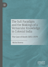 The Sufi Paradigm and the Makings of a Vernacular Knowledge in Colonial India - Michel Boivin