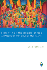 Sing with All the People of God: A Handbook for Church Musicians -  Chad Fothergill