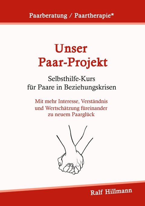 Paarberatung / Paartherapie: Unser Paar-Projekt - Selbsthilfekurs für Paare in Beziehungskrisen - Ralf Hillmann