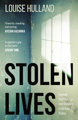 Stolen Lives : Human Trafficking and Slavery in Britain Today -  Louise Hulland