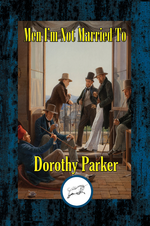 Men I'm Not Married To -  Dorothy Parker