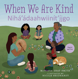 When We Are Kind / Nihá’ádaahwiinít’íigo - Monique Gray Smith