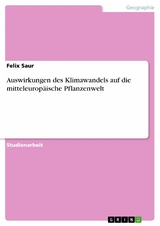 Auswirkungen des Klimawandels auf die mitteleuropäische Pflanzenwelt - Felix Saur