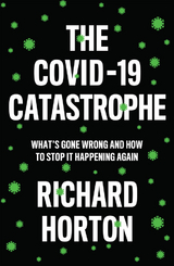 COVID-19 Catastrophe -  Richard Horton