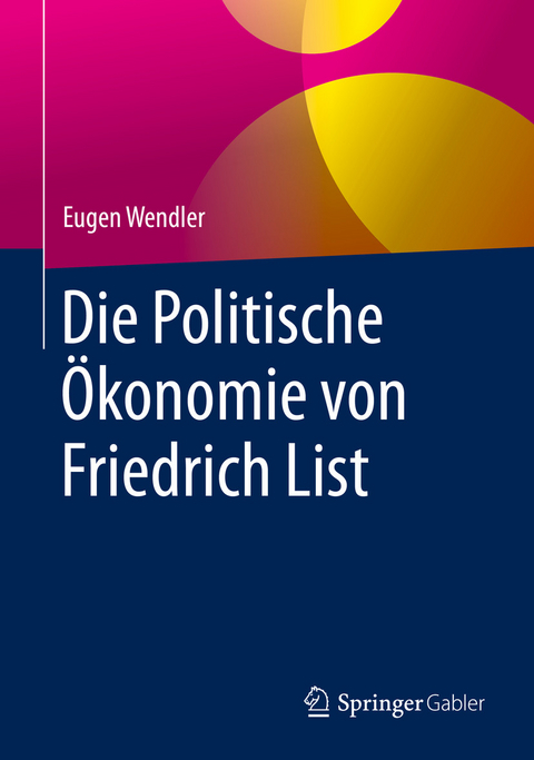 Die Politische Ökonomie von Friedrich List - Eugen Wendler