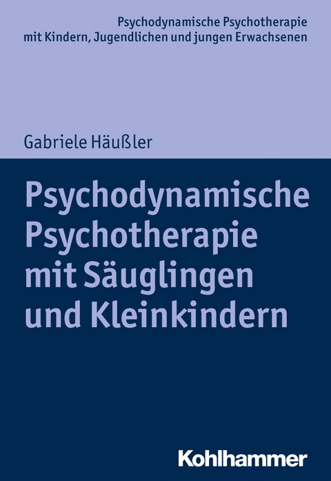 Psychodynamische Psychotherapie mit Säuglingen und Kleinkindern - Gabriele Häußler