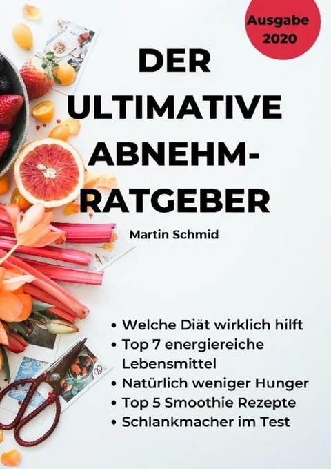 Der ultimative Abnehm-Ratgeber: Wie Sie sicher abnehmen! - Martin Schmid