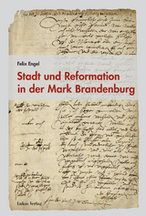 Stadt und Reformation in der Mark Brandenburg - Felix Engel