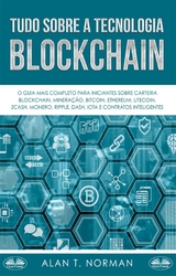 Tudo Sobre A Tecnologia Blockchain -  Alan T. Norman